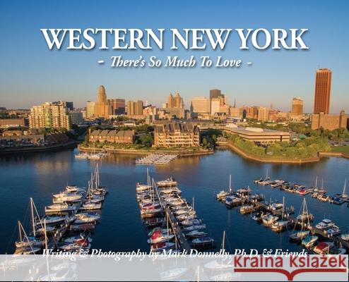 Western New York: There's So Much To Love Mark D. Donnelly 9781956688023