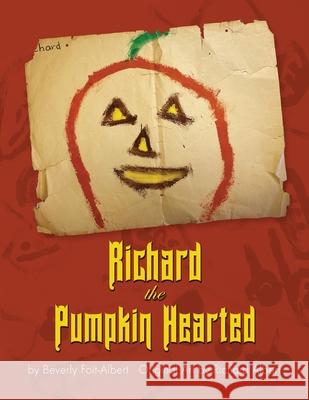 Richard the Pumpkin Hearted Beverly Foit-Albert Richard Foit-Albert 9781956688511