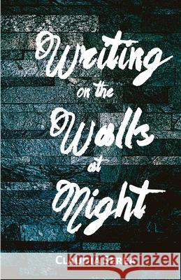 Writing on the Walls at Night Claudia Serea 9781956692013 Unsolicited Press