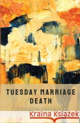 Tuesday Marriage Death Theodore Worozbyt 9781956692099