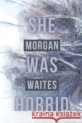 She Was Horrid Morgan Waites   9781956692310 Unsolicited Press