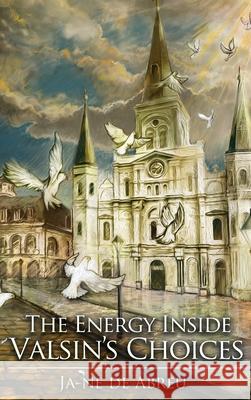 The Energy Inside Valsin's Choices Ja-Ne d 9781956695007 Jmfdea Press