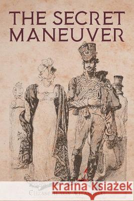 The Secret Maneuver Elizabeth Von Witanovski 9781956696530 Rushmore Press LLC