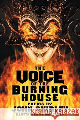 The Voice of the Burning House: Poems John Shirley Dan Sauer  9781956702002 Jackanapes Press