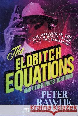 The Eldritch Equations and Other Investigations Peter Rawlik Dan Sauer 9781956702071 Jackanapes Press