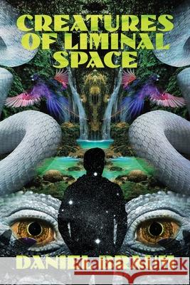 Creatures of Liminal Space Daniel Braum Dan Sauer 9781956702163