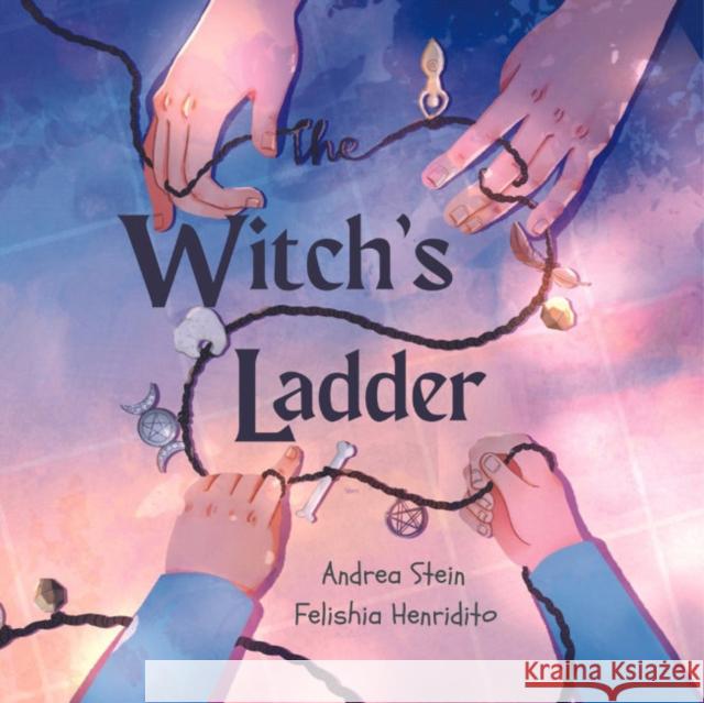 The Witch's Ladder: A Counting 1-10 Book Andrea Stein Felishia Henditirto 9781956712223 Moon Dust Press