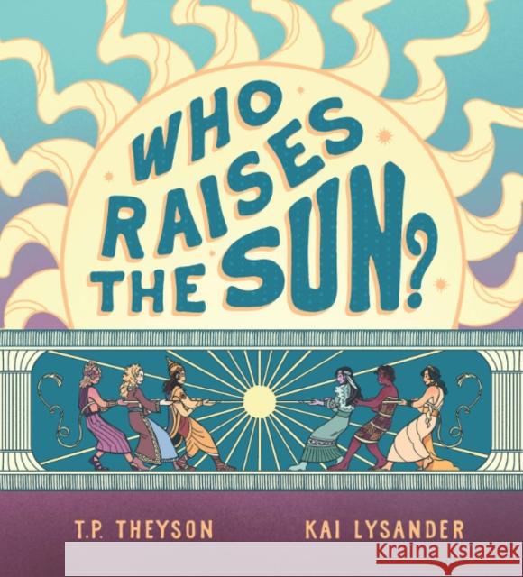 Who Raises the Sun? T. P. Theyson 9781956712247 Moon Dust Press