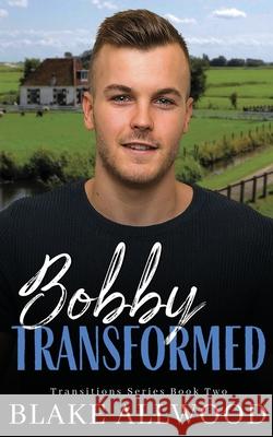 Bobby Transformed Blake Allwood 9781956727067