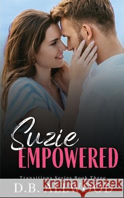 Suzie Empowered: A Contemporary Romance D. B. Allwood Blake Allwood 9781956727081 Blake Allwood Publishing