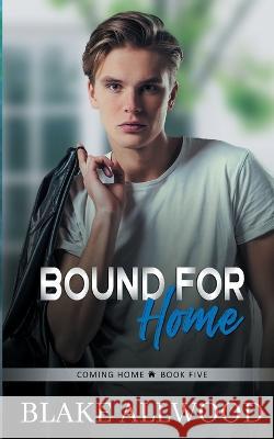 Bound For Home Blake Allwood   9781956727470