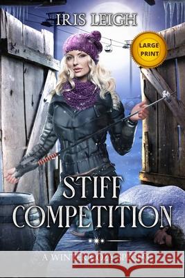 Stiff Competition: A Winter Cozy Special Leigh, Iris 9781956732054 Iris Leigh