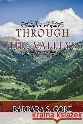 Through The Valleys Barbara S Gore 9781956741605 Barbara S. Publishing