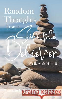 Random Thoughts From a Simple Believer: Walk with HIM!!! Tammie R Williams   9781956741902