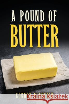 A Pound of Butter Gordon Planedin 9781956742374 Gordon Planedin Books