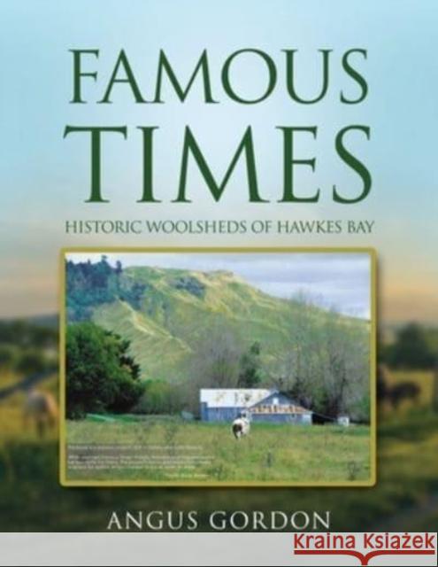Famous Times: Historic Woolsheds of Hawkes Bay Angus Gordon   9781956742725 Adventure Times Narratives