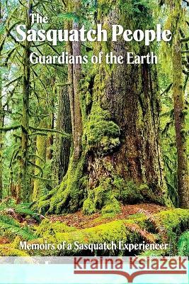 The Sasquatch People: Guardians of the Earth Leanna R Saylor   9781956744842 Dagmar Miura