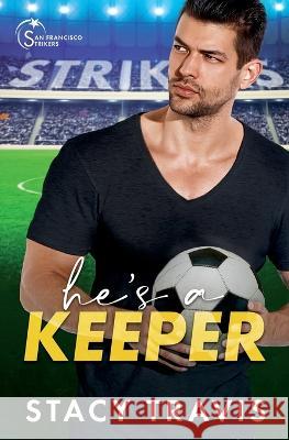 He\'s a Keeper: A Grumpy-Sunshine Sports Romance Stacy Travis 9781956749076 Fast Turtle Press