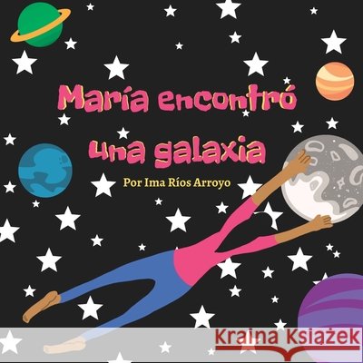 Mar?a encontr? una galaxia Ima I. R?o 9781956753134 Con Pluma Papel LLC