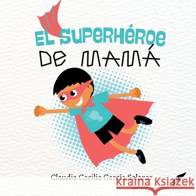 El superhéroe de mamá Ríos Arroyo, Ima, García Salazar, Claudia Cecilia 9781956753493