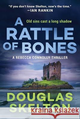 A Rattle of Bones: A Rebecca Connolly Thriller Skelton, Douglas 9781956763010 Arcade Crimewise
