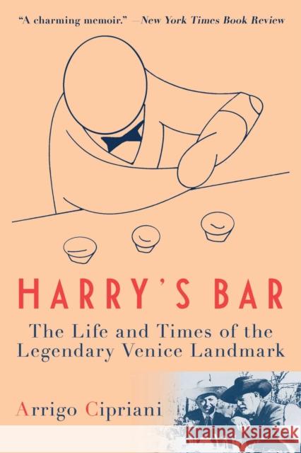 Harry's Bar: The Life and Times of the Legendary Venice Landmark Arrigo Cipriani 9781956763065 Skyhorse Publishing