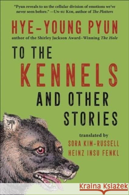 To the Kennels: And Other Stories Hye-Young Pyun Sora Kim-Russell Heinz Insu Fenkl 9781956763669