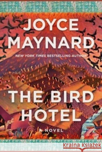 The Bird Hotel: A Novel Joyce Maynard 9781956763737