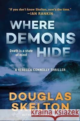 Where Demons Hide: A Rebecca Connolly Thriller Douglas Skelton 9781956763805 Arcade Crimewise