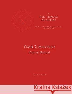 Red Thread Academy - Year 3: Mastery (Course Manual) Laurelei Black 9781956765069 Asteria Books