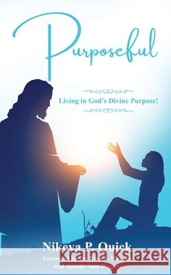 Purposeful: Living in God's Divine Purpose! Nikeya P. Quick Rico Wagner Sam Wagner 9781956775891 Rejoice Essential Publishing