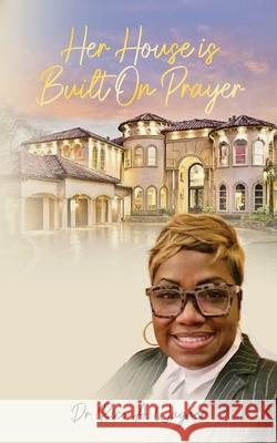 Her House Is Built On Prayer Rico A. Wagner 9781956775952 Rejoice Essential Publishing