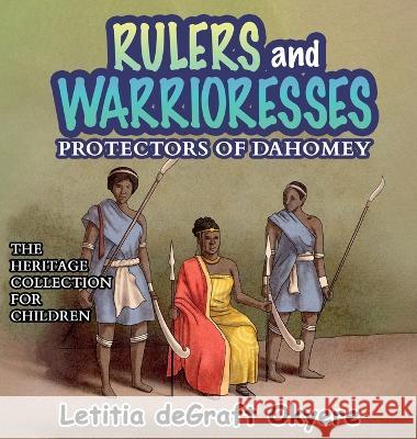 Rulers and Warrioresses: Protectors of Dahomey Letitia Degraft Okyere   9781956776119 Lion