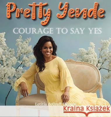 Pretty Yende Courage to Say Yes Letitia Degraf 9781956776324 Lion