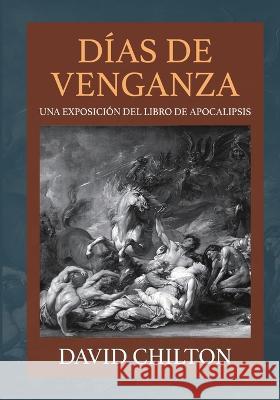 Dias de Venganza: Una exposicion del libro de Apocalipsis David Chilton   9781956778595 Ediciones Sinai