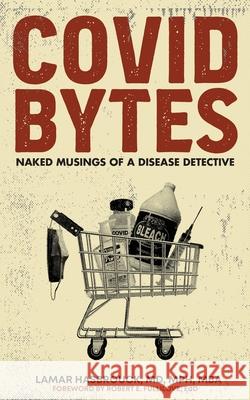 Covid Bytes: Naked Musings of a Disease Detective Lamar Hasbrouck 9781956780352