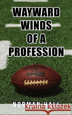 Wayward Winds of a Profession Norman Hall   9781956780888