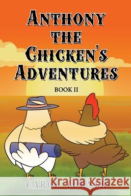 Anthony the Chicken's Adventures Book II Carol Turner 9781956780895 Readersmagnet LLC
