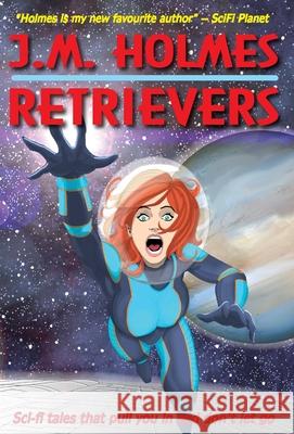 Retrievers: A Space Adventure Anthology Holmes, J. M. 9781956784015 Literati International