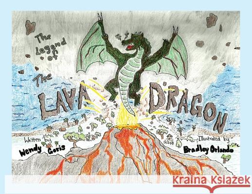 The Legend of the Lava Dragon Wendy Goris Bradley Orlando 9781956785104