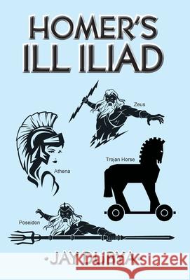 Homer's Ill Iliad Jay Dubya 9781956785272 Bookstand Publishing
