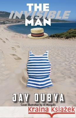 The Invisible Man Jay Dubya, Al Margolis 9781956785487 Bookstand Publishing