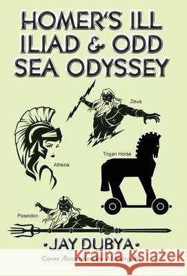 Homer's Ill Iliad & Odd Sea Odyssey Jay Dubya 9781956785685 Bookstand Publishing