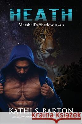 Heath: Marshall's Shadow - Jaguar Shapeshifter Romance Kathi S Barton 9781956788099 World Castle Publishing, LLC