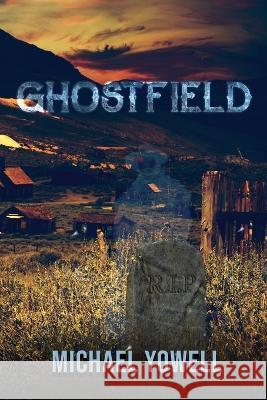 Ghostfield Michael Yowell   9781956788808 World Castle Publishing, LLC