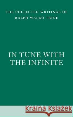 In Tune with the Infinite: Fullness of Peace, Power, and Plenty Ralph Waldo Trine 9781956796049 Wild Gander Press