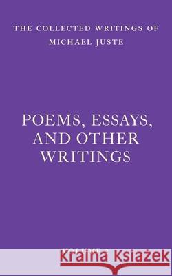 Poems, Essays, and Other Writings Michael Juste 9781956796087 Wild Gander Press