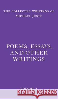 Poems, Essays, and Other Writings Michael Juste 9781956796117 Wild Gander Press