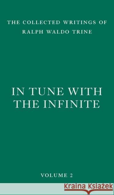 In Tune with the Infinite: Fullness of Peace, Power, and Plenty Ralph Waldo Trine 9781956796131 Wild Gander Press