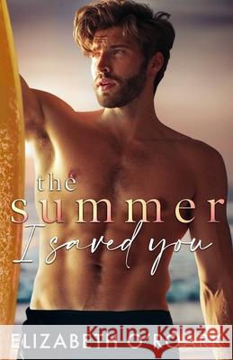 The Summer I Saved You Elizabeth O'Roark 9781956800104